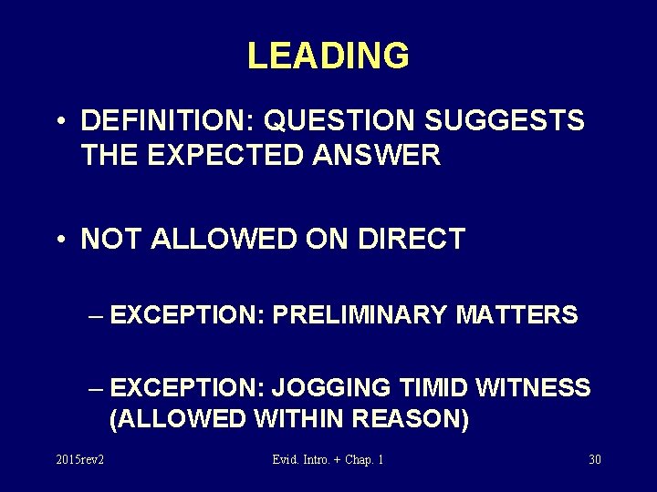 LEADING • DEFINITION: QUESTION SUGGESTS THE EXPECTED ANSWER • NOT ALLOWED ON DIRECT –
