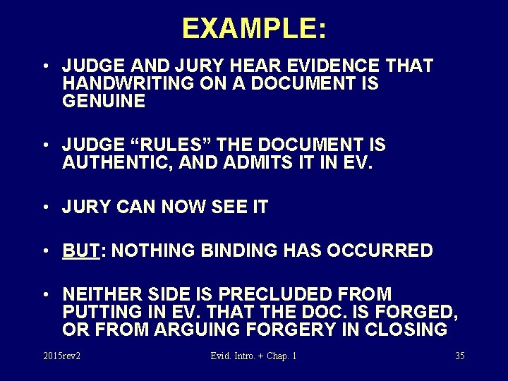 EXAMPLE: • JUDGE AND JURY HEAR EVIDENCE THAT HANDWRITING ON A DOCUMENT IS GENUINE