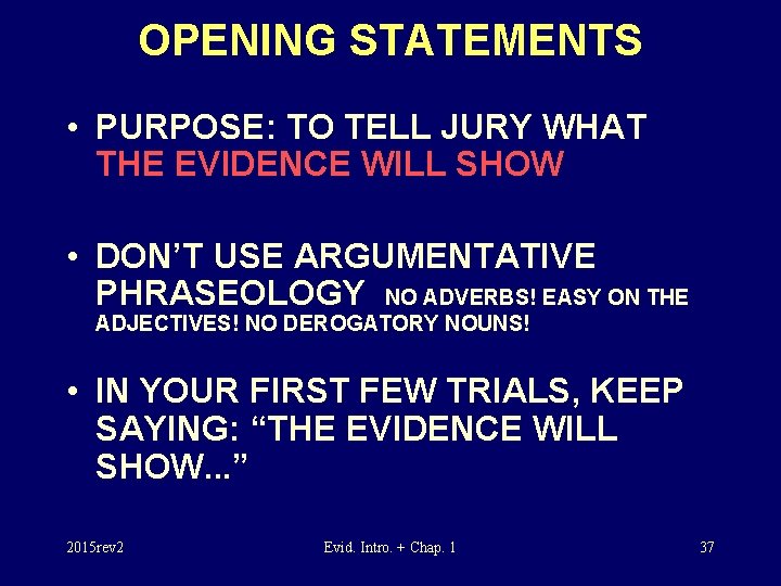 OPENING STATEMENTS • PURPOSE: TO TELL JURY WHAT THE EVIDENCE WILL SHOW • DON’T