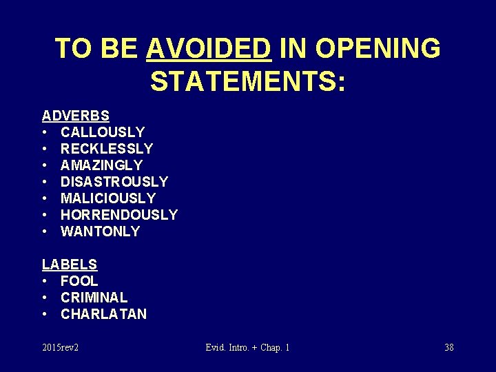 TO BE AVOIDED IN OPENING STATEMENTS: ADVERBS • CALLOUSLY • RECKLESSLY • AMAZINGLY •