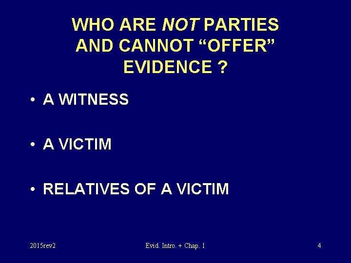 WHO ARE NOT PARTIES AND CANNOT “OFFER” EVIDENCE ? • A WITNESS • A