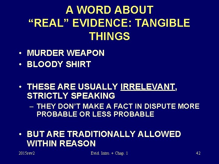 A WORD ABOUT “REAL” EVIDENCE: TANGIBLE THINGS • MURDER WEAPON • BLOODY SHIRT •