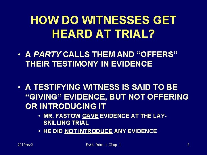 HOW DO WITNESSES GET HEARD AT TRIAL? • A PARTY CALLS THEM AND “OFFERS”