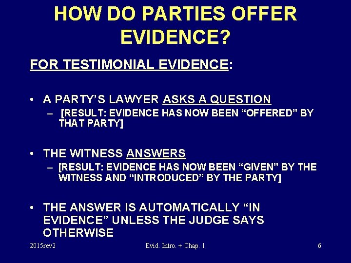 HOW DO PARTIES OFFER EVIDENCE? FOR TESTIMONIAL EVIDENCE: • A PARTY’S LAWYER ASKS A