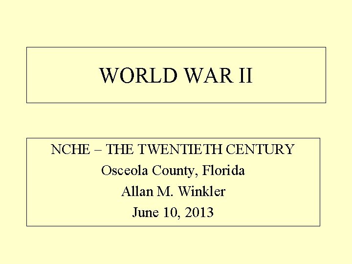 WORLD WAR II NCHE – THE TWENTIETH CENTURY Osceola County, Florida Allan M. Winkler