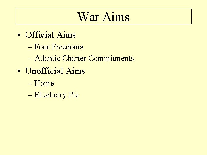 War Aims • Official Aims – Four Freedoms – Atlantic Charter Commitments • Unofficial