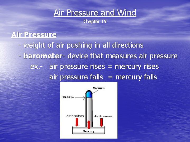 Air Pressure and Wind Chapter 19 Air Pressure - weight of air pushing in