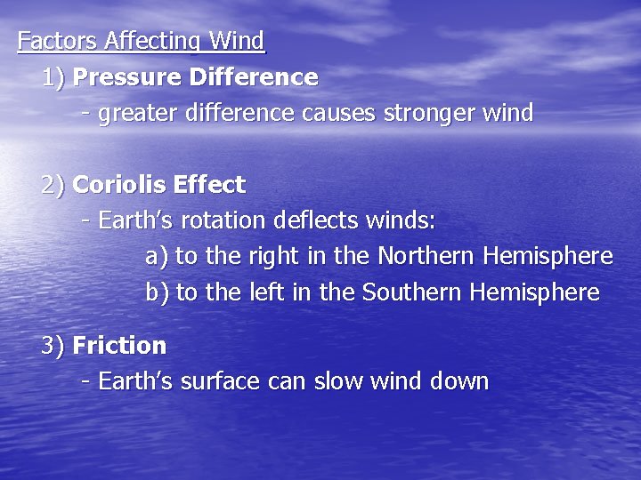 Factors Affecting Wind 1) Pressure Difference - greater difference causes stronger wind 2) Coriolis