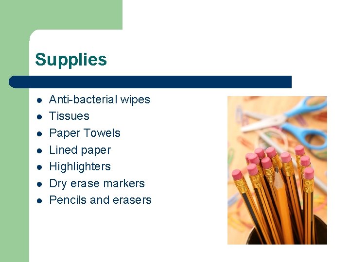Supplies l l l l Anti-bacterial wipes Tissues Paper Towels Lined paper Highlighters Dry Supplies l l l l Anti-bacterial wipes Tissues Paper Towels Lined paper Highlighters Dry