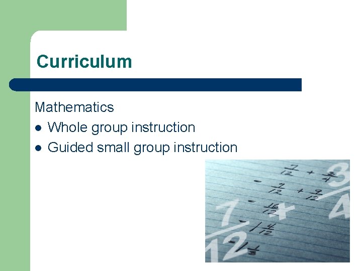 Curriculum Mathematics l Whole group instruction l Guided small group instruction 