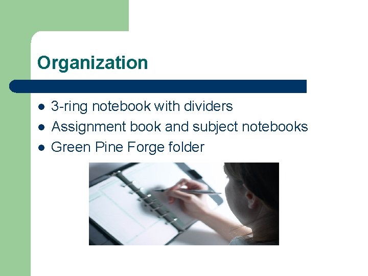 Organization l l l 3 -ring notebook with dividers Assignment book and subject notebooks Organization l l l 3 -ring notebook with dividers Assignment book and subject notebooks