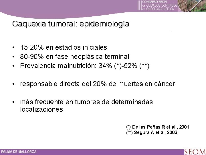 Caquexia tumoral: epidemiología • 15 -20% en estadios iniciales • 80 -90% en fase