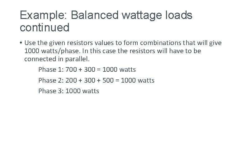 Example: Balanced wattage loads continued • Use the given resistors values to form combinations