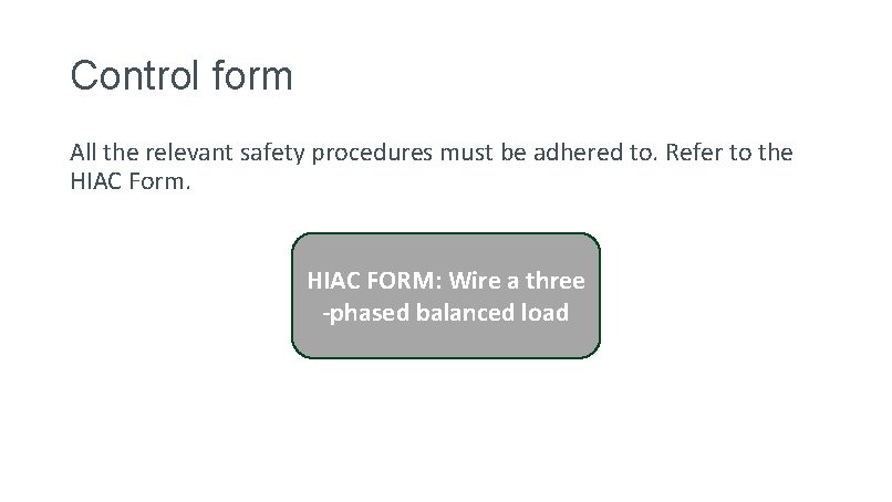 Control form All the relevant safety procedures must be adhered to. Refer to the