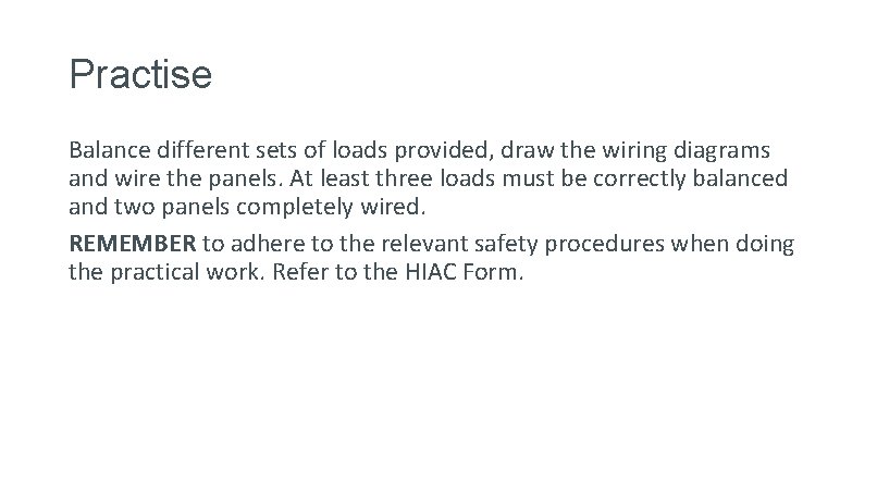 Practise Balance different sets of loads provided, draw the wiring diagrams and wire the