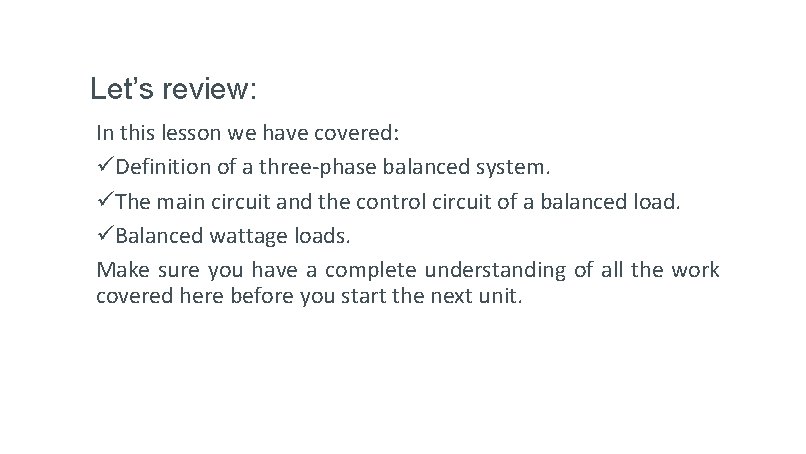 Let’s review: In this lesson we have covered: üDefinition of a three-phase balanced system.