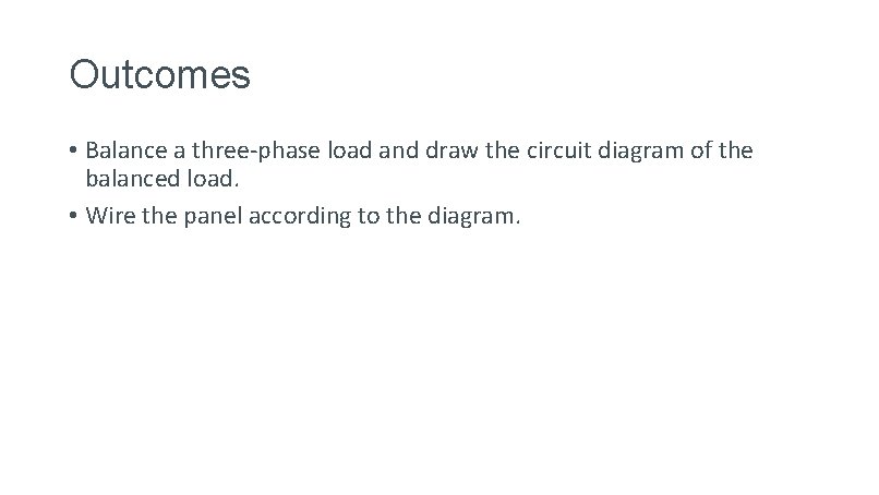 Outcomes • Balance a three-phase load and draw the circuit diagram of the balanced