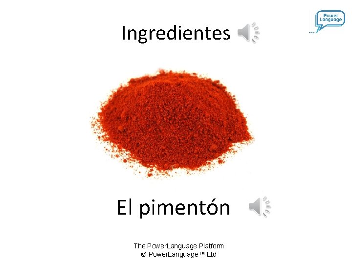 Ingredientes El pimentón The Power. Language Platform © Power. Language™ Ltd 