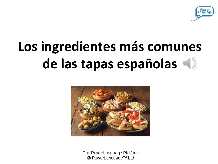 Los ingredientes más comunes de las tapas españolas The Power. Language Platform © Power.