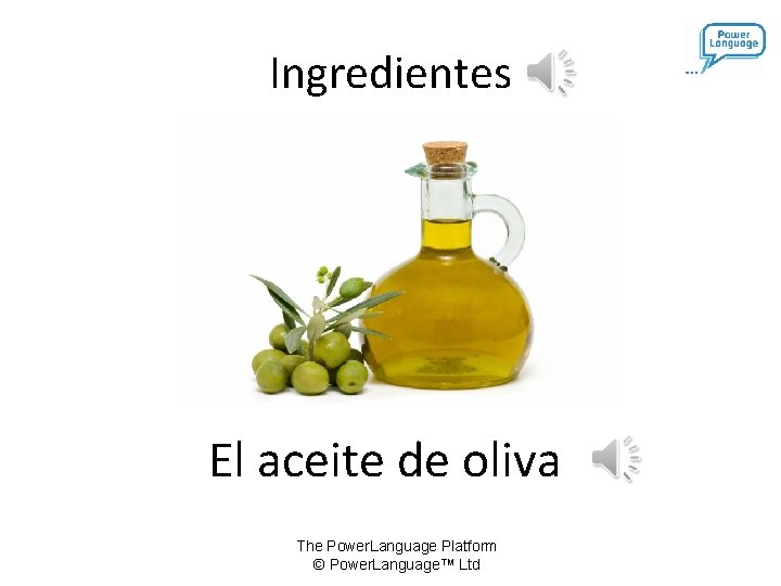 Ingredientes El aceite de oliva The Power. Language Platform © Power. Language™ Ltd 