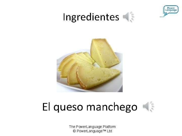 Ingredientes El queso manchego The Power. Language Platform © Power. Language™ Ltd 