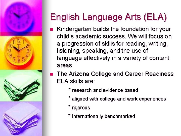 English Language Arts (ELA) n n Kindergarten builds the foundation for your child’s academic