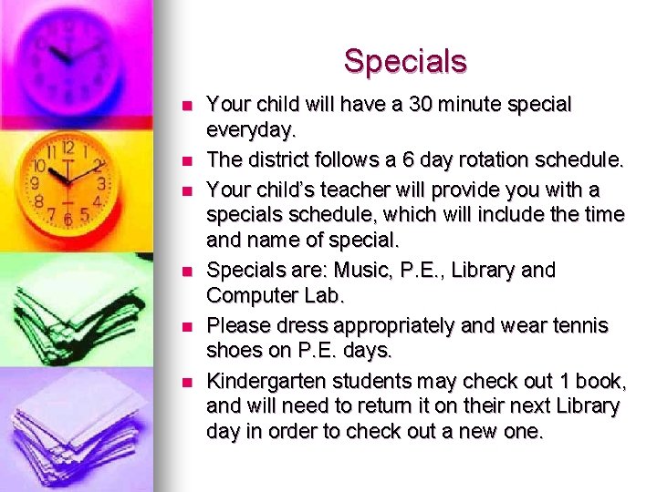 Specials n n n Your child will have a 30 minute special everyday. The