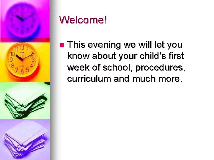 Welcome! n This evening we will let you know about your child’s first week
