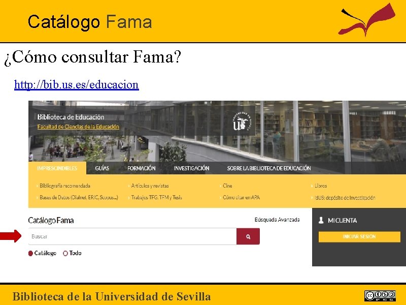 Catálogo Fama ¿Cómo consultar Fama? http: //bib. us. es/educacion Biblioteca de la Universidad de