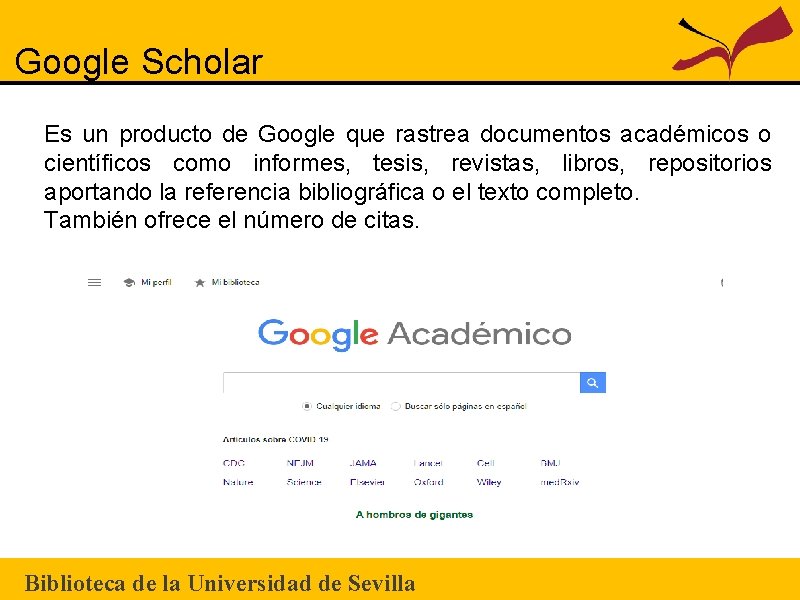 Google Scholar Es un producto de Google que rastrea documentos académicos o científicos como