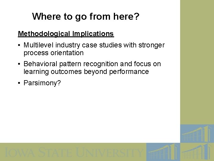 Where to go from here? Methodological Implications • Multilevel industry case studies with stronger