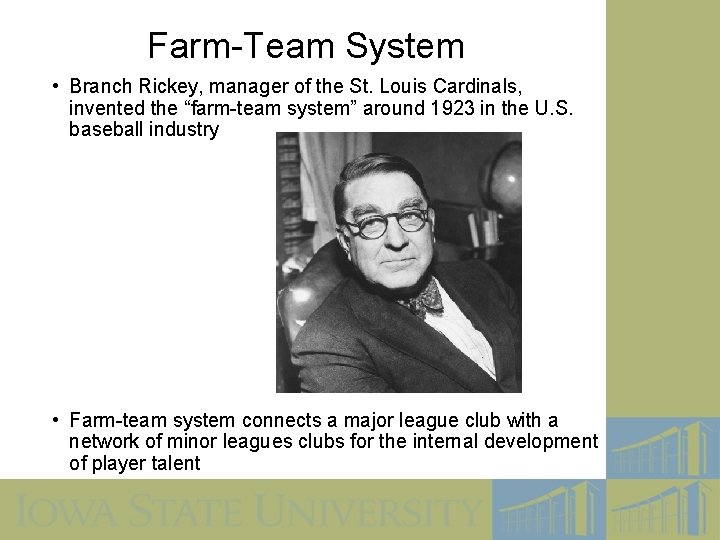 Farm-Team System • Branch Rickey, manager of the St. Louis Cardinals, invented the “farm-team