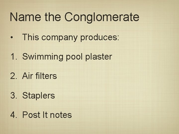 Name the Conglomerate • This company produces: 1. Swimming pool plaster 2. Air filters