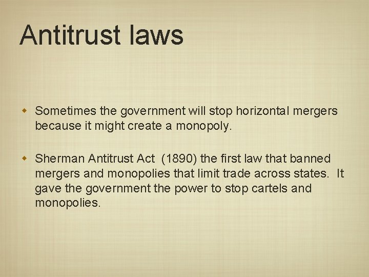 Antitrust laws w Sometimes the government will stop horizontal mergers because it might create