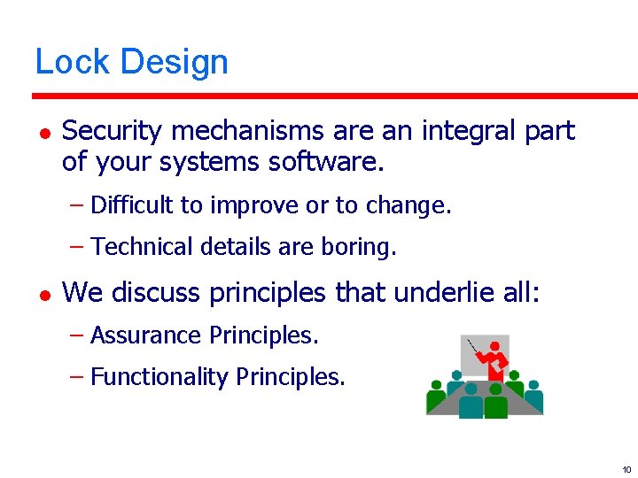 Lock Design l Security mechanisms are an integral part of your systems software. –