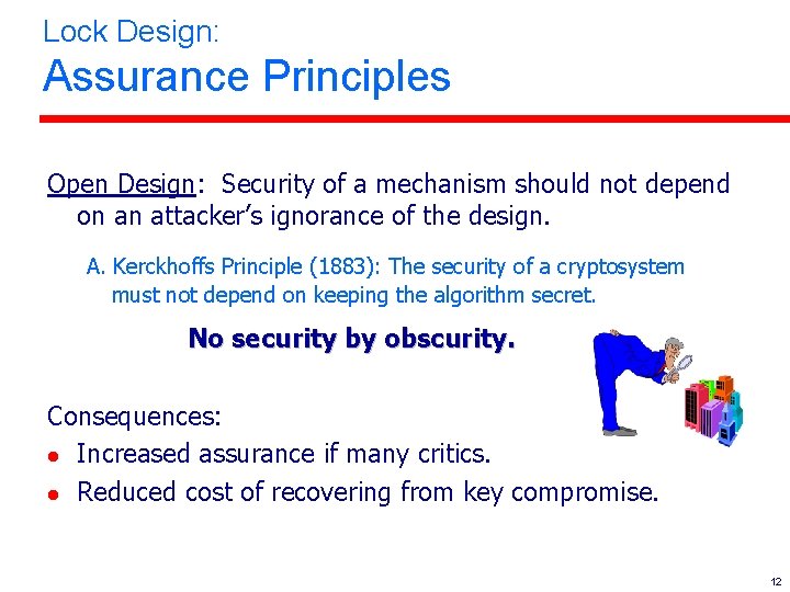 Lock Design: Assurance Principles Open Design: Security of a mechanism should not depend on