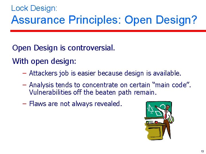 Lock Design: Assurance Principles: Open Design? Open Design is controversial. With open design: –