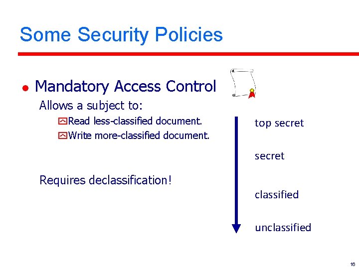 Some Security Policies l Mandatory Access Control Allows a subject to: y. Read less-classified