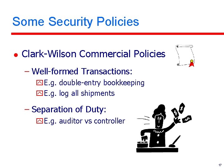 Some Security Policies l Clark-Wilson Commercial Policies – Well-formed Transactions: y. E. g. double-entry