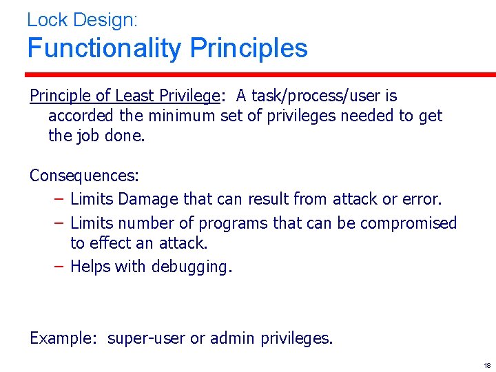 Lock Design: Functionality Principles Principle of Least Privilege: A task/process/user is accorded the minimum