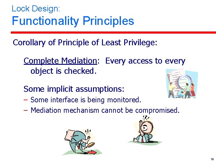 Lock Design: Functionality Principles Corollary of Principle of Least Privilege: Complete Mediation: Every access