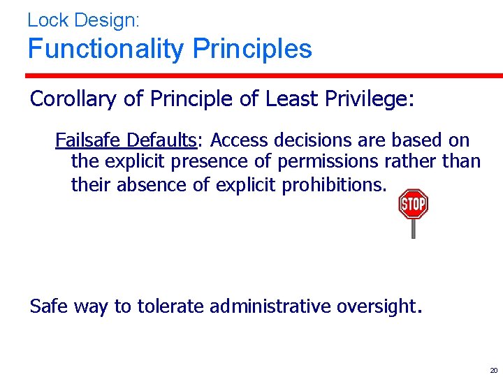 Lock Design: Functionality Principles Corollary of Principle of Least Privilege: Failsafe Defaults: Access decisions