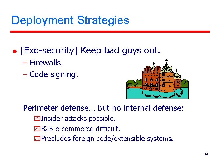 Deployment Strategies l [Exo-security] Keep bad guys out. – Firewalls. – Code signing. Perimeter