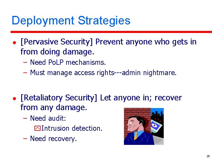Deployment Strategies l [Pervasive Security] Prevent anyone who gets in from doing damage. –