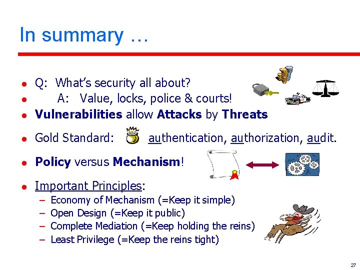 In summary … l Q: What’s security all about? A: Value, locks, police &