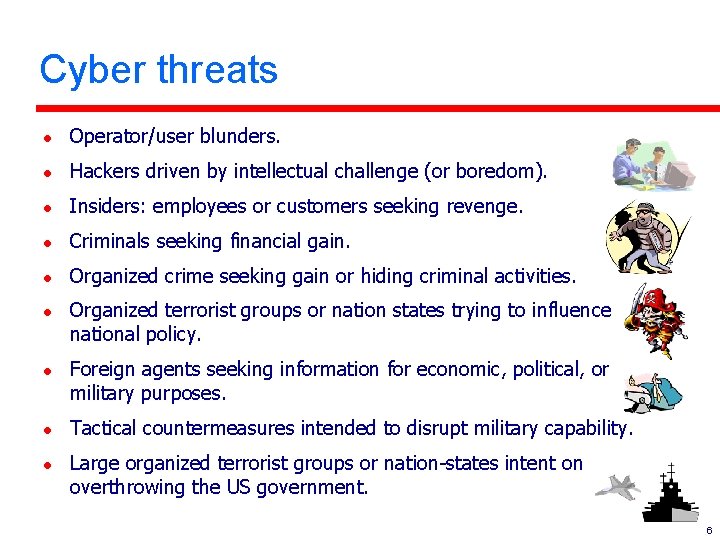 Cyber threats l Operator/user blunders. l Hackers driven by intellectual challenge (or boredom). l