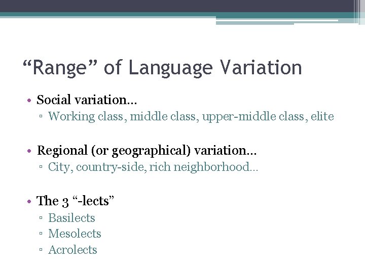 “Range” of Language Variation • Social variation… ▫ Working class, middle class, upper-middle class,