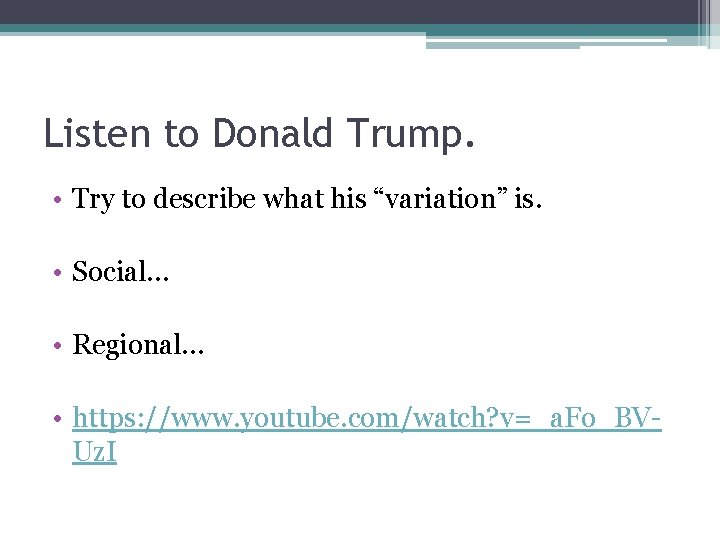 Listen to Donald Trump. • Try to describe what his “variation” is. • Social…