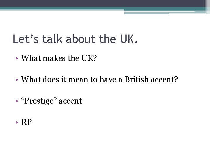 Let’s talk about the UK. • What makes the UK? • What does it