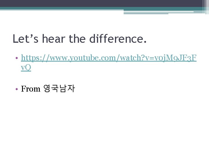 Let’s hear the difference. • https: //www. youtube. com/watch? v=v 0 j. M 9